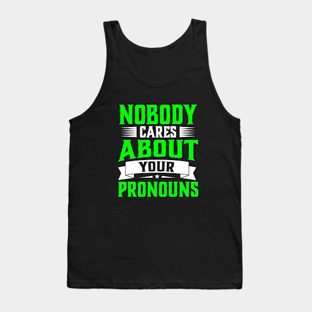 Nobody Cares About Your Pronouns funny accent sarcasm Tank Top by TheDesignDepot